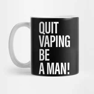 Quit Vaping Be A Man Mug